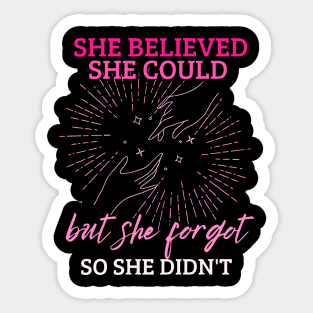 She Believed She Could But She Forgot So She Didn't Sticker